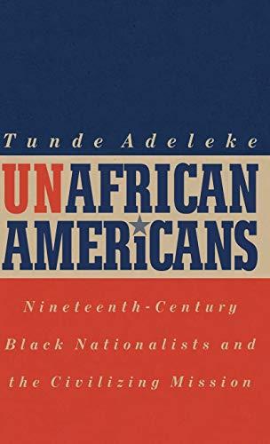 Unafrican Americans: Nineteenth-Century Black Nationalists and the Civilizing Mission