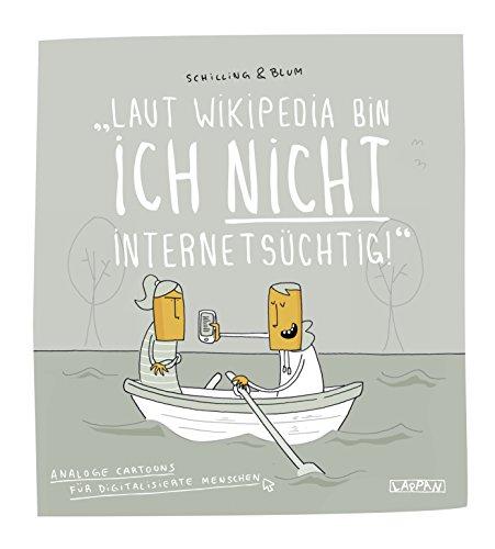 Laut Wikipedia bin ich nicht internetsüchtig!: Analoge Cartoons für digitalisierte Menschen