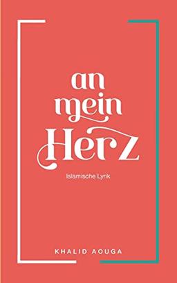 An mein Herz: Islamische Lyrik