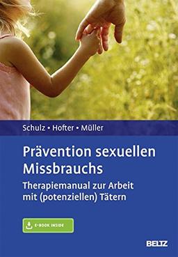 Prävention sexuellen Missbrauchs: Therapiemanual zur Arbeit mit (potenziellen) Tätern. Mit E-Book inside und Arbeitsmaterial