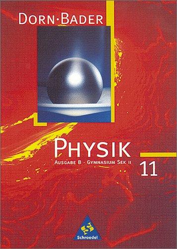 Dorn / Bader Physik SII - Band 11 B Ausgabe 1998: Schülerband 11 B - Mechanik, elektrisches Feld: Für Bremen, Rheinland-Pfalz