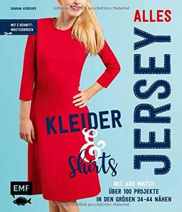 Alles Jersey – Kleider und Shirts – Mix and Match: Schnittteile kombinieren: Über 100 Projekte in den Größen 34 bis 44 nähen – Mit 2 Schnittmusterbogen