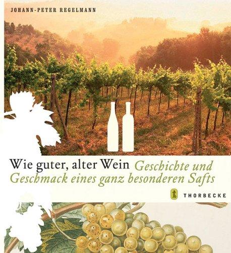 Wie guter, alter Wein. Geschichte und Geschmack eines ganz besonderen Safts