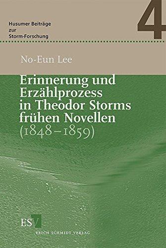 Erinnerung und Erzählprozess in Theodor Storms frühen Novellen (1848-1859) (Husumer Beiträge zur Storm-Forschung (HuB), Band 4)