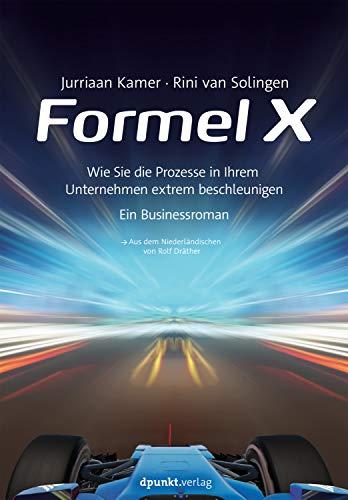 Formel X: Wie Sie die Prozesse in Ihrem Unternehmen extrem beschleunigen – ein Businessroman