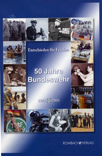 Entschieden für Frieden. 50 Jahre Bundeswehr: 1955 bis 2005