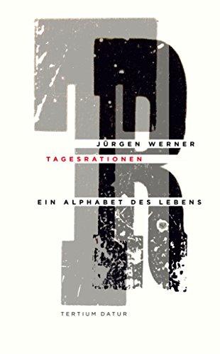 Tagesrationen: Ein Alphabet des Lebens