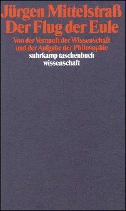 Der Flug der Eule: Von der Vernunft der Wissenschaft und der Aufgabe der Philosophie (suhrkamp taschenbuch wissenschaft)