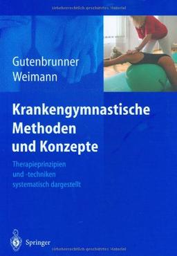 Krankengymnastische Methoden und Konzepte: Therapieprinzipien und -techniken systematisch dargestellt