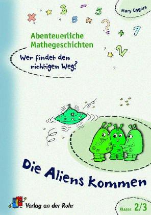 Abenteuerliche Mathegeschichten. Wer findet den richtigen Weg? - Kl. 2-3: Die Aliens kommen - Kl. 2-3