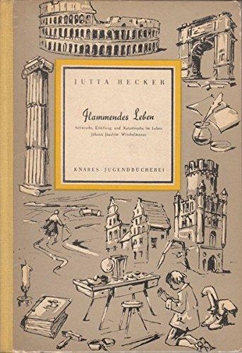 Flammendes Leben: Sehnsucht, Erfüllung und Katastrophe im Leben Johann Joachim Winckelmanns (Knabes Jugendbuecherei)