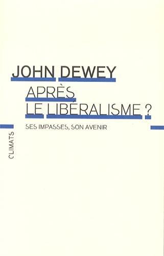 Après le libéralisme ? : ses impasses, son avenir