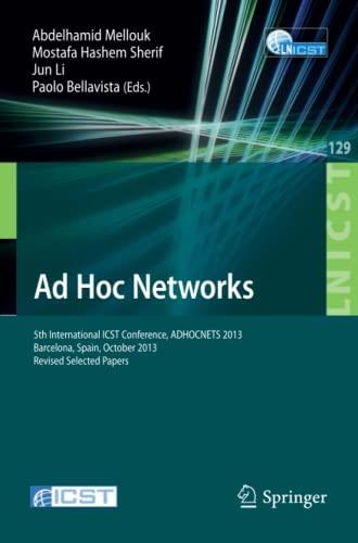 Ad Hoc Networks: 5th International ICST Conference, ADHOCNETS 2013, Barcelona, Spain, October 2013, Revised Selected Papers (Lecture Notes of the ... and Telecommunications Engineering, Band 129)