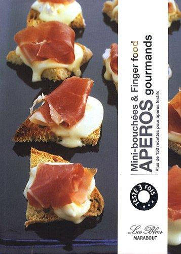 Apéros gourmands : mini-bouchées & finger food : plus de 150 recettes pour apéros festifs