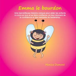 Emma le bourdon: Une merveilleuse histoire conçue pour aider les enfants à croire en eux et se faire confiance, en leur donnant de la confidence et ... (Enfants / Compétences practiques)