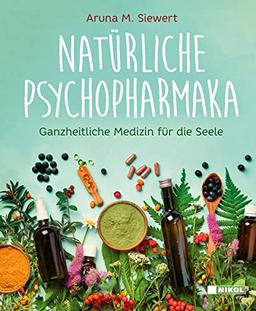 Natürliche Psychopharmaka: Ganzheitliche Medizin für die Seele