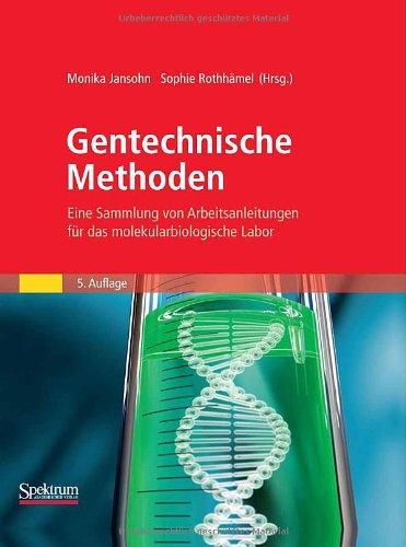 Gentechnische Methoden: Eine Sammlung von Arbeitsanleitungen für das molekularbiologische Labor