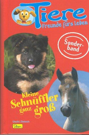 Tiere, Freunde fürs Leben. Sonderband 1. Kleine Schnüffler ganz groß