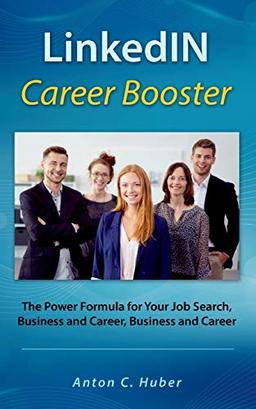 LinkedIN Career Booster: The Power Formula for Your Job Search, Business and Career