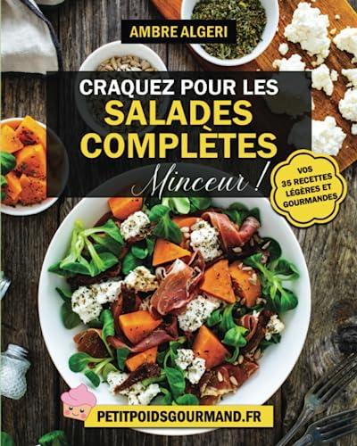 CRAQUEZ POUR LES SALADES COMPLETES MINCEUR!: 35 Recettes Légères et Gourmandes