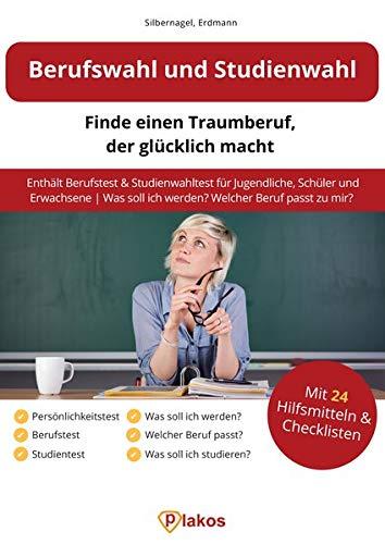 Berufswahl und Studienwahl: Finde einen Traumberuf, der glücklich macht: Enthält Berufstest & Studienwahltest für Jugendliche, Schüler & Erwachsene | Was soll ich werden? Welcher Beruf passt zu mir?