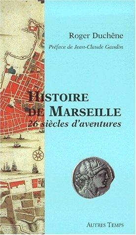 HISTOIRE DE MARSEILLE. 26 siècles d'aventures