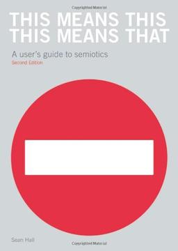 This Means This, This Means That: A User's Guide to Semiotics