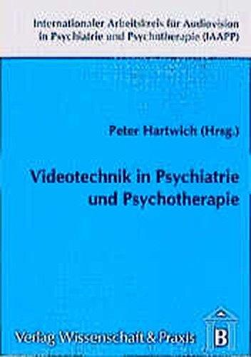 Videotechnik in Psychiatrie und Psychotherapie (Internationaler Arbeitskreis für Audiovision in Psychiatrie und Psychotherapie (IAAPP))