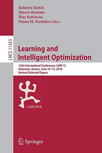 Learning and Intelligent Optimization: 12th International Conference, LION 12, Kalamata, Greece, June 10–15, 2018, Revised Selected Papers (Lecture Notes in Computer Science, Band 11353)