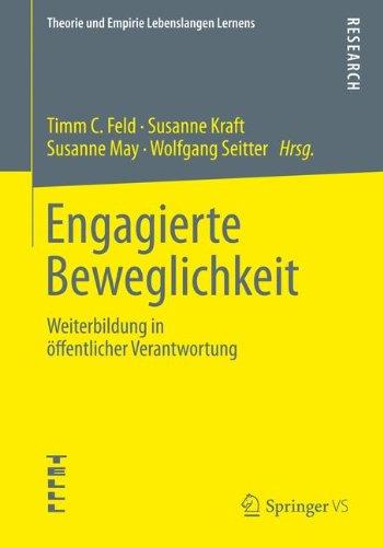 Engagierte Beweglichkeit: Weiterbildung in öffentlicher Verantwortung (Theorie und Empirie Lebenslangen Lernens)