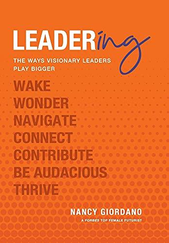 Leadering: The Ways Visionary Leaders Play Bigger