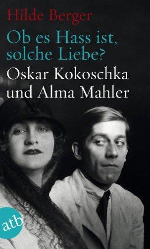 Ob es Hass ist, solche Liebe?: Oskar Kokoschka und Alma Mahler