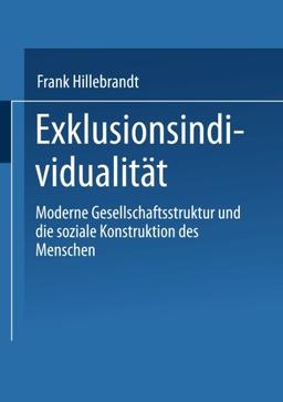 Exklusionsindividualität: Moderne Gesellschaftsstruktur Und Die Soziale Konstruktion Des Menschen (German Edition)