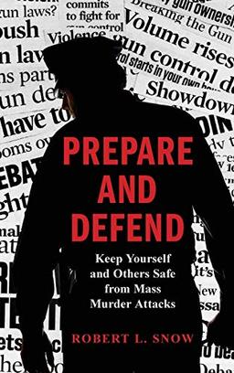 Prepare and Defend: Keep Yourself and Others Safe from Mass Murder Attacks