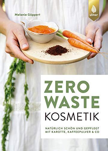 Zero Waste Kosmetik: Natürlich schön und gepflegt mit Karotte, Kaffeepulver & Co.