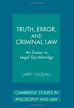 Truth, Error, and Criminal Law: An Essay in Legal Epistemology (Cambridge Studies in Philosophy and Law)