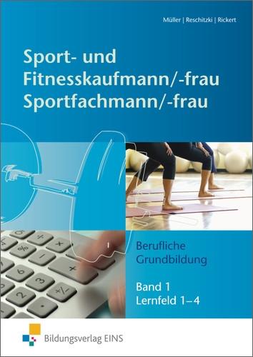 Sport- und Fitnesskaufmann & Sportfachfrau/Sportfachmann: Berufliche Grundbildung: Lernfelder 1-4: Schülerband 1