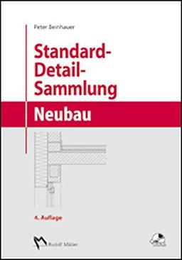 Standard-Detail-Sammlung Neubau: Aktuelle Konstruktionsdetails für Bauvorhaben