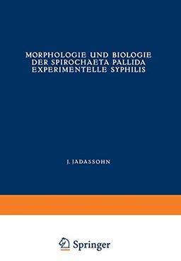 Morphologie und Biologie der Spirochaeta Pallida Experimentelle Syphilis (Handbuch der Haut- und Geschlechtskrankheiten, 15/1)