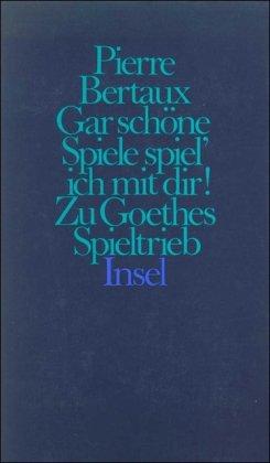 Gar schöne Spiele spiel' ich mit dir!: Zu Goethes Spieltrieb