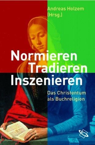 Normieren, Tradieren, Inszenieren. Das Christentum als Buchreligion