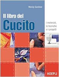 IL libro del cucito. I materiali, le tecniche e i progetti