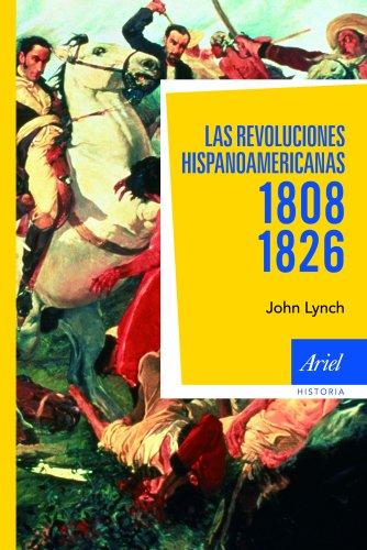 Las revoluciones hispanoamericanas, 1808-1826 (Ariel Historia)