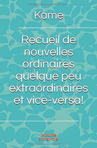 Recueil de nouvelles ordinaires quelque peu extraordinaires et vice-versa!