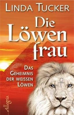 Die Löwenfrau: Das Geheimnis der Weißen Löwen