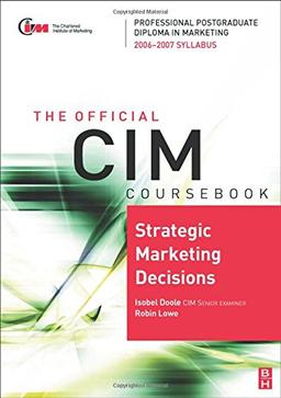 Cim Coursebook 06/07 Strategic Marketing Decisions (CIM Coursebook)