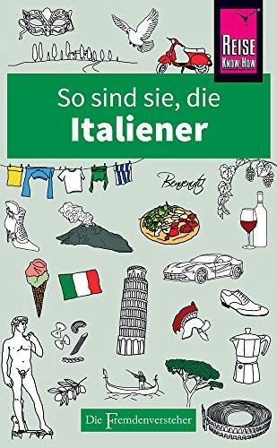 So sind sie, die Italiener: Die Fremdenversteher von Reise Know-How