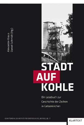 Stadt auf Kohle: Ein Lesebuch zur Geschichte der Zechen in Gelsenkirchen