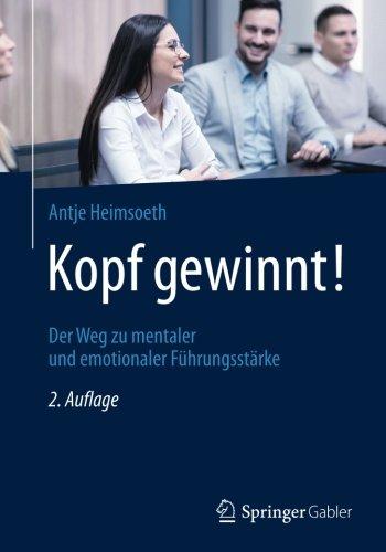 Kopf gewinnt!: Der Weg zu mentaler und emotionaler Führungsstärke