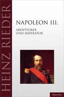 Napoleon III. Abenteurer und Imperator